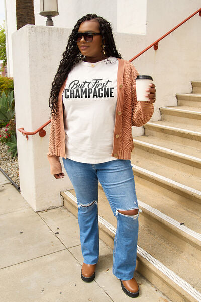 Full Size BUT FIRST CHAMPAGNE Round Neck T-Shirt